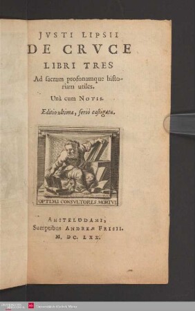 Justi Lipsii De Cruce libri tres : ad sacram profanamque historiam utiles ; una cum Notis