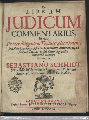 In Librum Iudicum Commentarius : In quo Praeter diligentem Textus explicationem, praecipuae Quaestiones, & Loci Communes, quos vocant, ad singula Capita, ac sub finem Appendix Chronologica, adduntur