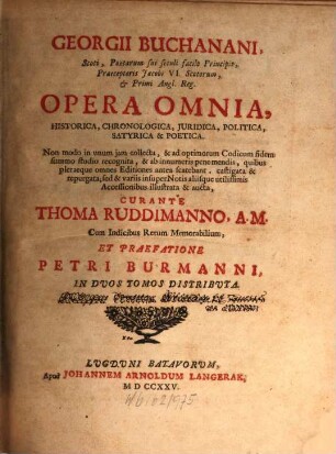 Georgii Buchanani Opera omnia : cum indicibus ... et praef. Petri Burmanni. 1