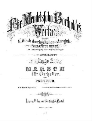 Felix Mendelssohn-Bartholdys Werke, 3,17. Serie 3, Marsch für Orchester. Nr. 17, Marsch : op. 108 in D. - 7 S. - Pl.-Nr. M.B.17