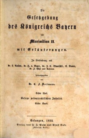 Die Gesetzgebung des Königreichs Bayern seit Maximilian II. : mit Erläuterungen. 1,1, Gesetze privatrechtlichen Inhalts ; Bd. 1