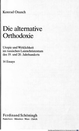 Die alternative Orthodoxie : Utopie und Wirklichkeit im russischen Laienchristentum des 19. und 20. Jahrhunderts ; 14 Essays