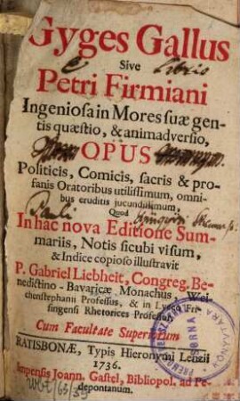 Gyges Gallus Sive Petri Firmiani Ingeniosa in Mores suæ gentis quæstio, & animadversio, Opus Politicis, Comicis, sacris & profanis Oratoribus utilissimum, omnibus eruditis jucundissimum