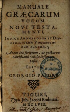 Manuale Graecarum Vocum Novi Testamenti : Indice Anomalorum Et Difficiliorum Vocabulorum Auctum, Atque ita scriptum, ut quibusvis Christianis Scholis inservire poßit