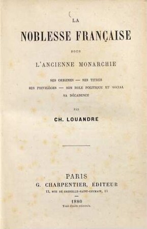 La noblesse française sous l'ancienne monarchie : ses origines, ses titres, ses privilèges, son role politique et social, sa décadence
