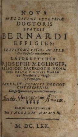 Nova Melliflui Ecclesiae Doctoris S. Patris Bernardi Effigies : ex Epitome Vitae, ac selectis Epistolis concinnata