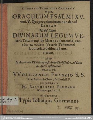 Disputatio theologica ordinaria, in qua oraculum Ps. XV, 5 ut et simul divinorum legum veteris testamenti de usuris sententia ... enucleatur