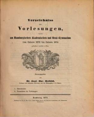 Verzeichniss der Vorlesungen : welche am Hamburgischen Akademischen und Real-Gymnasium von Ostern ... bis Ostern ... gehalten werden sollen. 1873/74