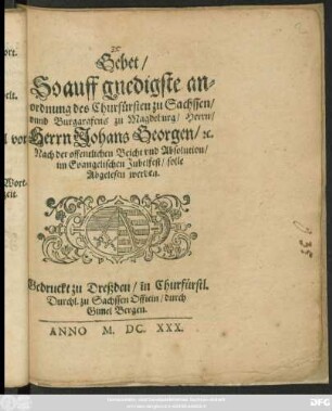 Gebet/ So auff gnedigste anordnung des Churfürsten zu Sachssen/ unnd Burggrafens zu Magdeburg/ Herrn/ Herrn Johans Georgen/ [et]c. Nach der offentlichen Beicht und Absolution/ im Evangelischen Jubelfest/ solle Abgelesen werden