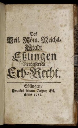 Des Heil. Röm. Reichs-Stadt Eßlingen Verbessertes Erb-Recht