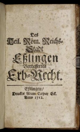 Des Heil. Röm. Reichs-Stadt Eßlingen Verbessertes Erb-Recht