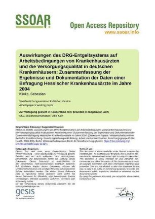 Auswirkungen des DRG-Entgeltsystems auf Arbeitsbedingungen von Krankenhausärzten und die Versorgungsqualität in deutschen Krankenhäusern: Zusammenfassung der Ergebnisse und Dokumentation der Daten einer Befragung Hessischer Krankenhausärzte im Jahre 2004