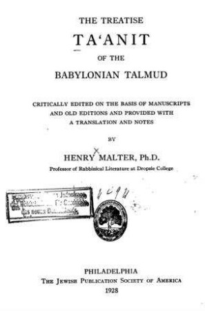 The treatise Ta'anit of the Babylonian Talmud : Critically edited on the basis of manuscripts and old editions and provided with a translation and notes / by Henry Malter