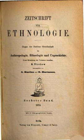 Zeitschrift für Ethnologie : ZfE = Journal of social and cultural anthropology : JSCA. 6. 1874