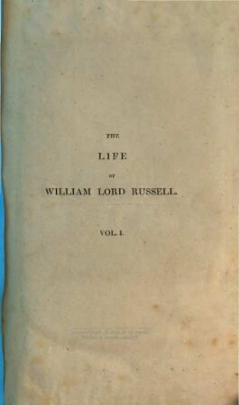 The life of William Lord Russel : with some account of the times in which he lived ; in two volumes. 1