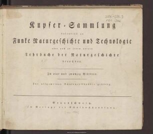 Kupfer-Sammlung besonders zu Funke Naturgeschichte und Technologie, aber auch zu jedem andern Lehrbuche der Naturgeschichte brauchbar : in vier und zwanzig Blättern ; zur allgemeinen Schulencyklopädie gehörig