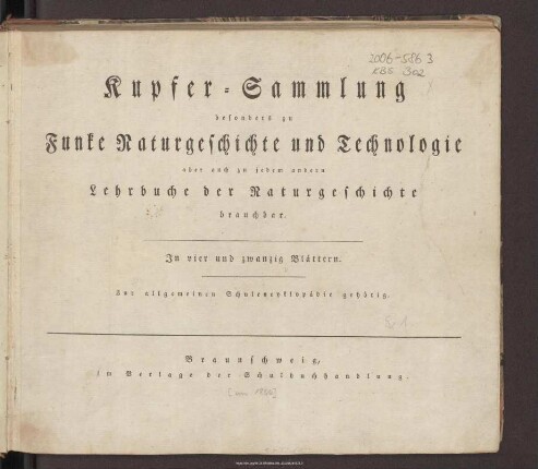 Kupfer-Sammlung besonders zu Funke Naturgeschichte und Technologie, aber auch zu jedem andern Lehrbuche der Naturgeschichte brauchbar : in vier und zwanzig Blättern ; zur allgemeinen Schulencyklopädie gehörig