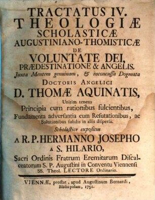 Tractatus ... Theologiæ Scholasticæ Augustiniano-Thomisticæ : Juxta Mentem genuinam, & inconcussa Dogmata. Tractatus IV., De Voluntate Dei, Praedestinatione & Angelis