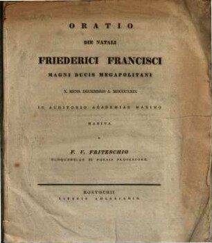 Oratio die natali Friederici Francisci Magni ducis Megapolitani X. mens. Decembris a. MDCCCXXIX ... habita : [de meritis ducis laudati in academiam Rostochiensem]