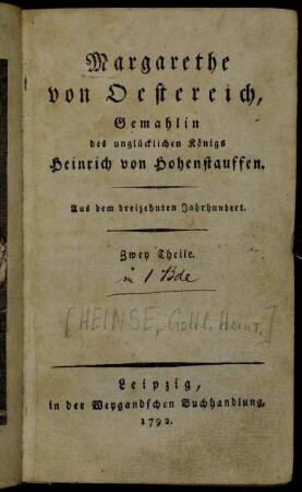 [Erster Theil]: Margarethe von Oestereich, Gemahlin des unglücklichen Königs Heinrich von Hohenstauffen. [Erster Theil]
