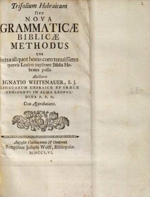 Trifolium Hebraicum sive Nova Grammaticæ Biblicæ Methodus : qua intra aliquot horas cum tenuissimo quovis Lexico explicare Biblia Hebraica possis