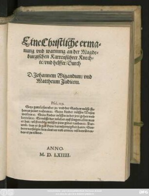 Eine Christliche erma=||nung vnd warnung an der Magde=||burgischen Karrenführer Knech=||te/ vnd helffer/ Durch || D.Johannem Wigandum/ vnd || Mattheum Judicem.|| ... ||