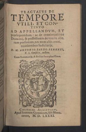 Tractatvs De Tempore Vtili, Et Continvo Ad Appellandvm, Et prosequendum : ac de continuatione Dominii, & possessionis de una in alteram personam, nec non aliis continuationibus Iudiciariis