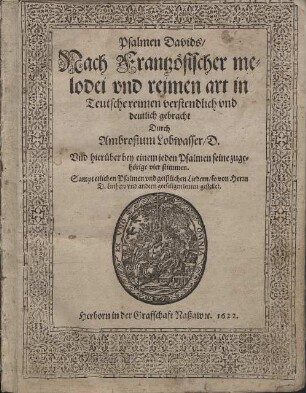 Psalmen Davids [Musikdruck] : Nach Frantzösischer melodei und reimen art in Teutsche reimen verstendlich und deutlich gebracht Und hierüber bey einem jeden Psalmen seine zugehörige vier stimmen.