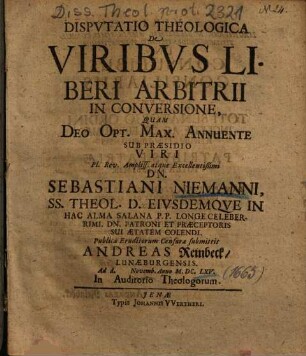 Dispvtatio Theologica De Viribvs Liberi Arbitrii In Conversione