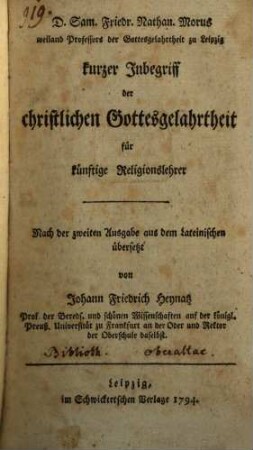 D. Sam. Friedr. Nathan. Morus weiland Professors der Gottesgelahrtheit zu Leipzig kurzer Inbegriff der christlichen Gottesgelahrtheit für künftige Religionslehrer