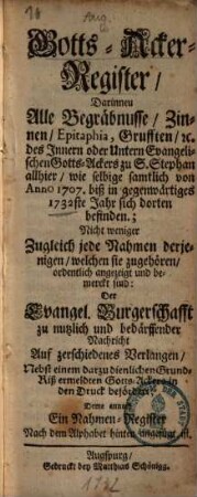 Gottes-Acker-Register : darinnen alle Begräbnusse, Zinnen, Epitaphia, Grufften etc. ... zu St. Stephan allhier, wie selbige ... von 1707-1732 ... sich dorten befinden ...
