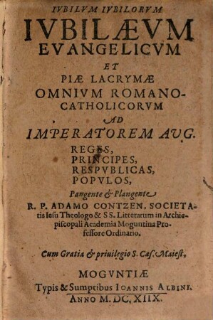 Adami Contzen Iubilum iubilorum, iubilaeum evangelicum, et piae lacrymae omnium Romano-Catholicorum ad imperatorem ...