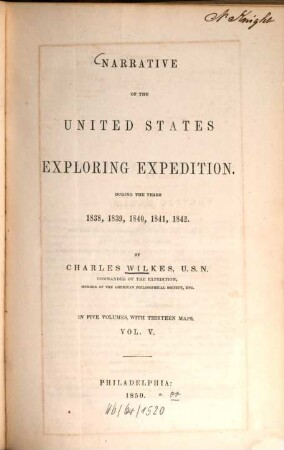 Narrative of the United States exploring expedition : during the years 1838, 1839, 1840, 1841, 1842. In 5 vol., with 13 maps. 5