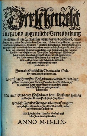 Der Lehenrecht kurtze vnd aygentliche Verteütschung mit allain ausz den Kayserlichen satzungen vnnd derselben Texten, sonder auch vilen Hochberuembten Doctorn, die darüber geschriben, gezogen, ... Item ain Gerichtliche Practica aller Malefitz oder Peinlichen Sachen