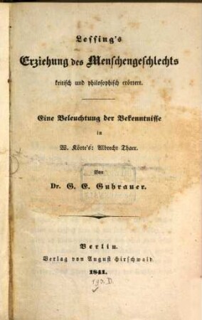 Lessing's Erziehung des Menschengeschlechts kritisch und philosophisch erörtert : Ein Beleuchtung der Bekenntnisse in W. Körte's: Albrecht Thaer