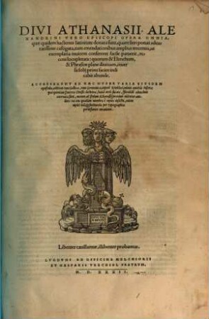 Divi Athanasii Alexandrini Vero Episcopi Opera Omnia, quae quidem hactenus latinitate donata sunt : quam fieri potuit adcuratissime castigata, tum emendationibus amplius trecentis ... recens locupletata ... Accesserunt Ad Haec Nuper Varia Eiusdem opuscula, aeditioni tum Gallicae, tum Germanicae, utpote Knobloci, minus antehac inserta ...