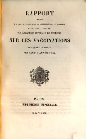 Rapport présenté ... par l'Académie Nationale de Médecine sur les vaccinations pratiquées en France pendant l'année .... 1864 (1866)