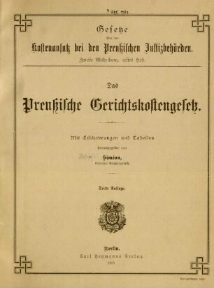 Abth. 2: Das Preussische Gerichtskostengesetz mit Erläuterungen und Tabellen und die Vorschriften über die Behandlung der nach dem Deutschen und dem Preußischen Gerichtskostengesetze zu erhebenden Auslagen