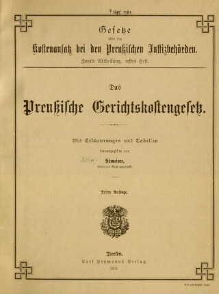 Abth. 2: Das Preussische Gerichtskostengesetz mit Erläuterungen und Tabellen und die Vorschriften über die Behandlung der nach dem Deutschen und dem Preußischen Gerichtskostengesetze zu erhebenden Auslagen