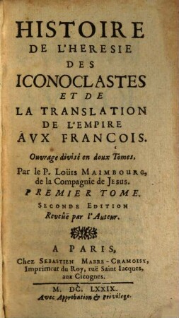 Histoire De L'Hérésie Des Iconoclastes, Et De La Translation De L'Empire Aux François : Ouvrage divisé en deux Tomes. 1