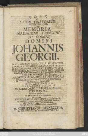 Ad Actum Oratorium Anniversarium. Quo Memoria Serenissimi Principis Ac Domini, Domini Johannis Georgii Ducis Saxoniae ... Die XVI. Martii A. O. R. MDCCXII. Pie Beateqve Defuncti In Auditorio Illustris Augustei Majori Solenni Panegyri Die XVIII. Martii Anni Currentis Recoletur ... : [P. P. d. VIII. Martii MDCCXXII.]