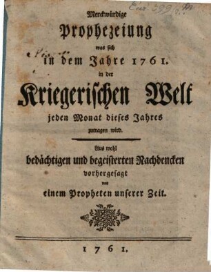 Merkwürdige Prophezeyung was sich in dem Jahr 1761 in der Kriegerischen Welt zutragen wird