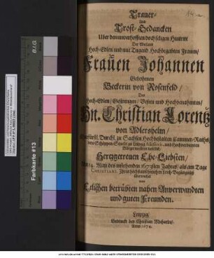 Trauer- Und Trost-Gedancken Uber den unverhofften doch seligen Hintritt Der ... Johannen Gebohrnen Beckerin von Rosenfeld/ Des ... Christian Lorentz von Adlershelm ... Hertzgetreuen Ehe-Liebsten