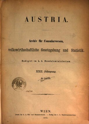 Austria : Archiv für Gesetzgebung und Statistik auf den Gebieten der Gewerbe, des Handels und der Schiffahrt, 22. 1870