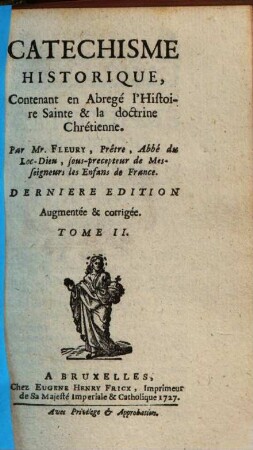 Catechisme Historique : Contenant en abregé l'Histoire sainte, & la doctrine Chrétienne. 2