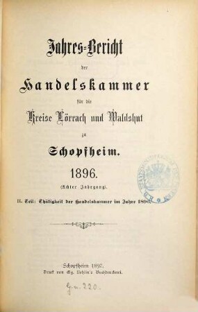Jahres-Bericht der Handelskammer für die Kreise Lörrach und Waldshut zu Schopfheim. 2. Teil, Wirksamkeit der Handelskammer. 8. 1896 (1897)