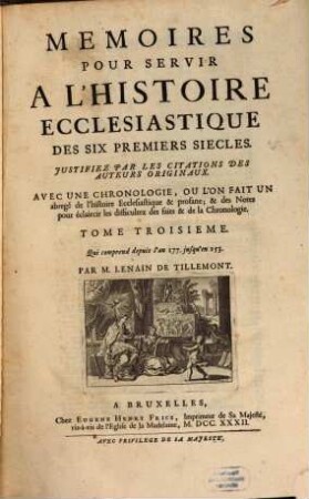 Mémoires Pour Servir À L'Histoire Ecclesiastique Des Six Premiers Siècles : Jvstifiez Par Les Citations Des Avtevrs Originavx ; Avec Une Chronologie, Ou L'On Fait Un abregé de l'Histoire Ecclesiastique & profane & des Notes pour éclaircir les difficultez des faits & de la Chronologie, 3. Qui comprend depuis l'an 177 jusqu'en 253