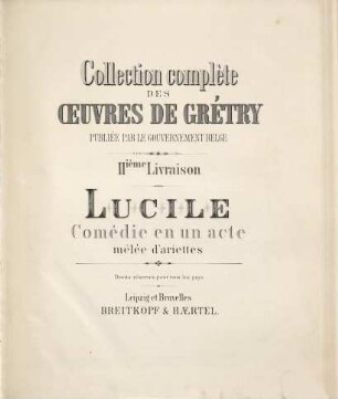 Collection complète des oeuvres de Grétry, 2. Lucile : comédie en un acte mêlée d'ariettes