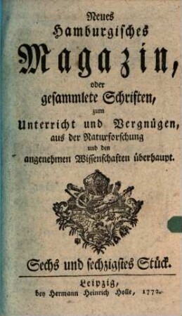 Neues hamburgisches Magazin, oder Fortsetzung gesammleter Schriften aus der Naturforschung, der allgemeinen Stadt- und Landoekonomie und den angenehmen Wissenschaften überhaupt. 66. 1772