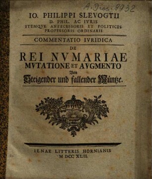 Io. Philippi Slevogtii ... commentatio iuridica de rei numariae mutatione et augmento